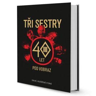 Tři sestry: TŘI SESTRY – 40 LET POD VOBRAZ (druhé, rozšířené vydání)